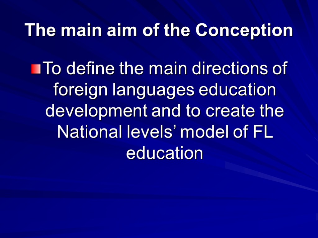 The main aim of the Conception To define the main directions of foreign languages